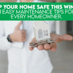 Keep Your Home Safe This Winter: 11 Easy Maintenance Tips For Every Homeowner